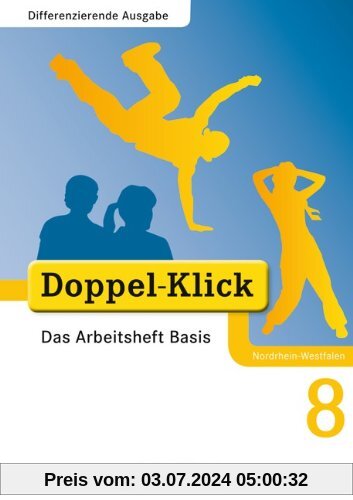 Doppel-Klick - Differenzierende Ausgabe Nordrhein-Westfalen: 8. Schuljahr - Das Arbeitsheft Basis